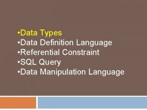 Data Types Data Definition Language Referential Constraint SQL
