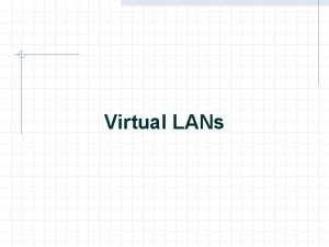 Virtual LANs VLAN introduction VLANs logically segment switched
