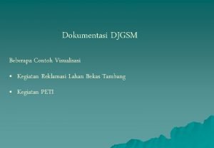 Dokumentasi DJGSM Beberapa Contoh Visualisasi Kegiatan Reklamasi Lahan