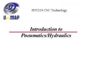 PDT 213 CNC Technology Introduction to PneumaticsHydraulics Air