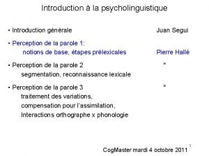 Introduction la psycholinguistique Introduction gnrale Juan Segui Perception