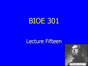 BIOE 301 Lecture Fifteen Outline n n The
