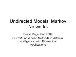 Undirected Models Markov Networks David Page Fall 2009