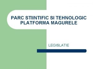 PARC STIINTIFIC SI TEHNOLOGIC PLATFORMA MAGURELE LEGISLATIE DEFINITIE