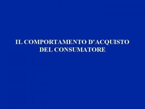 IL COMPORTAMENTO DACQUISTO DEL CONSUMATORE Il mercato del