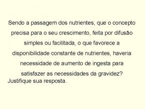 Sendo a passagem dos nutrientes que o concepto