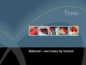 Mathcad Use Cases by Vertical 20 Years of