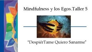 Mindfulness y los Egos Taller 5 Despir Tame