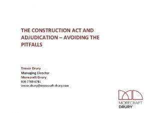 THE CONSTRUCTION ACT AND ADJUDICATION AVOIDING THE PITFALLS