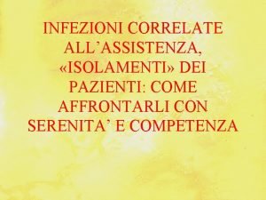 INFEZIONI CORRELATE ALLASSISTENZA ISOLAMENTI DEI PAZIENTI COME AFFRONTARLI