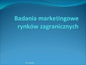 Badania marketingowe rynkw zagranicznych A M Zarzycka Midzynarodowe
