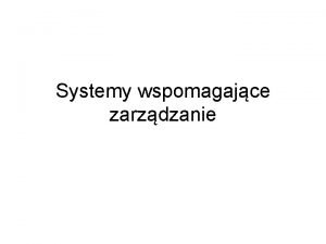 Systemy wspomagajce zarzdzanie Literatura P Adamczewski Zintegrowane systemy