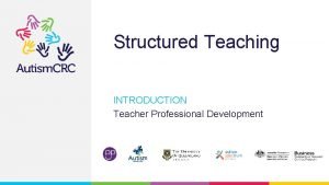 Structured Teaching INTRODUCTION Teacher Professional Development Teacher Professional