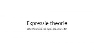 Expressie theorie Behoeften van de doelgroep activiteiten Geen