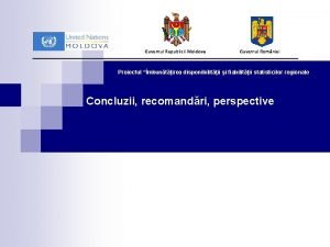 Guvernul Republicii Moldova Guvernul Romniei Proiectul mbuntirea disponibilitii