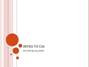 INTRO TO CSS IAT 100 Spring 2008 INTRO