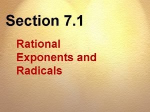 Section 7 1 Rational Exponents and Radicals OBJECTIV