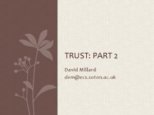 TRUST PART 2 David Millard demecs soton ac
