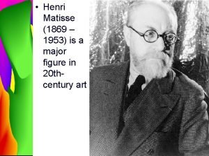 Henri Matisse 1869 1953 is a major figure