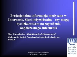 Profesjonalna informacja medyczna w Internecie Sieci indywidualne czy