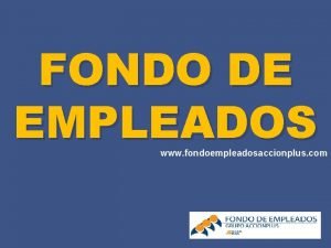 FONDO DE EMPLEADOS www fondoempleadosaccionplus com FONDO DE