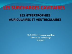 LES SURCHARGES CAVITAIRES LES HYPERTROPHIES AURICULAIRES ET VENTRICULAIRES