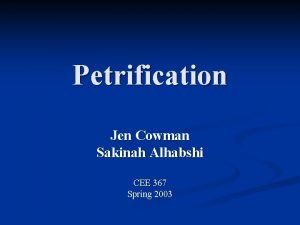 Petrification Jen Cowman Sakinah Alhabshi CEE 367 Spring