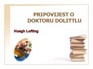 PRIPOVIJEST O DOKTORU DOLITTLU Huegh Lofting Navedi dvije