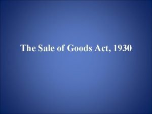 The Sale of Goods Act 1930 INTRODUCTION Transactions