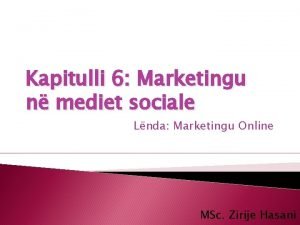 Kapitulli 6 Marketingu n mediet sociale Lnda Marketingu