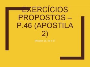 EXERCCIOS PROPOSTOS P 46 APOSTILA 2 Mdulos 25