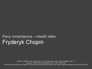 Ran romantismus mlad vtev Fryderyk Chopin Autorem materilu