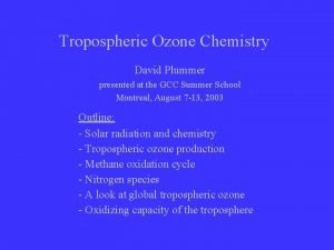 Tropospheric Ozone Chemistry David Plummer presented at the