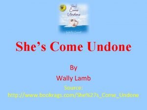 Shes Come Undone By Wally Lamb Source http