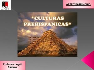 ARTE Y PATRIMONIO Profesora Ingrid Romero ALTAS CULTURAS