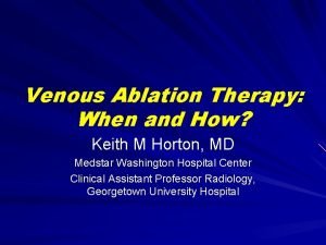 Venous Ablation Therapy When and How Keith M