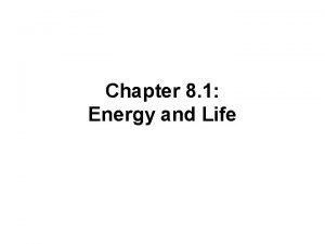 Chapter 8 1 Energy and Life Energy Sunlight
