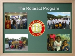 The Rotaract Program The Rotaract Program What is
