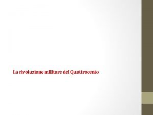 La rivoluzione militare del Quattrocento La rivoluzione militare