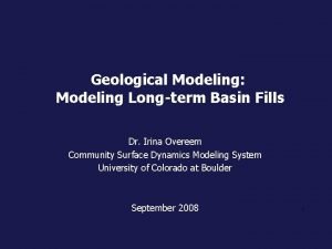 Geological Modeling Modeling Longterm Basin Fills Dr Irina