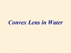 Convex Lens in Water Convex Lens in Water