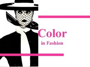 Color in Fashion Color COLOR To maintain or