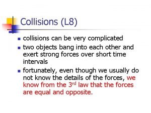 Collisions L 8 n n n collisions can
