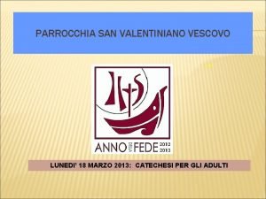 PARROCCHIA SAN VALENTINIANO VESCOVO ritardo LUNEDI 18 MARZO