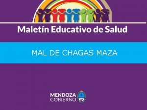 MAL DE CHAGAS MAZA DEFINICIN Es una enfermedad