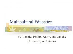 Multicultural Education By Vangie Philip Jenny and Janelle