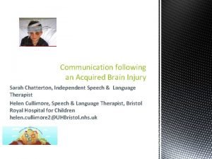 Communication following an Acquired Brain Injury Sarah Chatterton