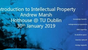 ntroduction to Intellectual Property Andrew Marsh Hothouse TU