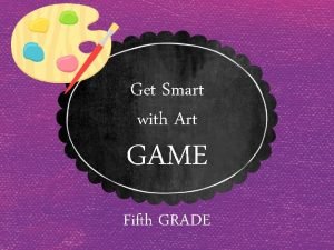Get Smart with Art GAME Fifth GRADE What