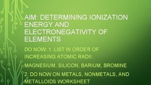 AIM DETERMINING IONIZATION ENERGY AND ELECTRONEGATIVITY OF ELEMENTS